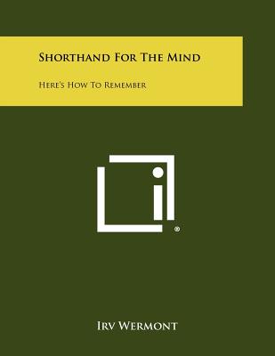 Shorthand for the Mind: Here's How to Remember - Wermont, Irv