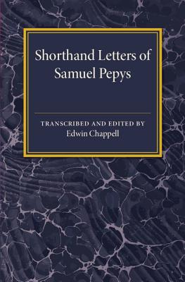 Shorthand Letters of Samuel Pepys: From a Volume Entitled S. Pepys' Official Correspondence 1662-1679 - Chappell, Edwin (Editor)