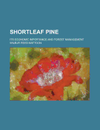 Shortleaf Pine; Its Economic Importance and Forest Management