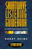 Shortwave Listening Guidebook: The Complete Guide to Hearing the World - Helms, Harry