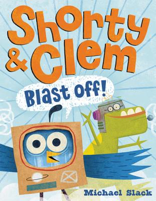 Shorty & Clem Blast Off! - Slack, Michael
