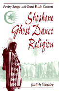 Shoshone Ghost Dance Religion: Poetry Songs and Great Basin Context - Vander, Judith