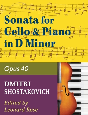 Shostakovich Sonata in d minor--opus 40 for cello and piano - Shostakovich, Dmitry (Composer), and Rose, Leonard (Editor)