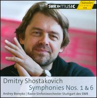 Shostakovich: Symphonies Nos. 1 & 6 - SWR Stuttgart Radio Symphony Orchestra; Andrey Boreyko (conductor)
