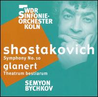 Shostakovich: Symphony No. 10; Glanert: Theatrum bestiarum  - WDR Sinfonieorchester Kln; Semyon Bychkov (conductor)