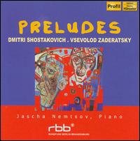 Shostakovich, Vsevolod Zaderatsky: Preludes - Jascha Nemtsov (piano)