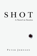 Shot: A Novel in Stories