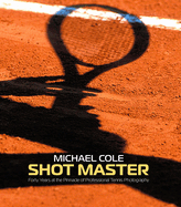 Shot Master: Forty years at the Pinnacle of Professional Tennis Photography