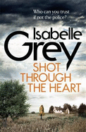 Shot Through the Heart: a dark and compelling crime thriller