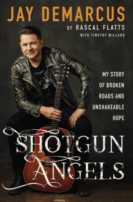 Shotgun Angels: My Story of Broken Roads and Unshakeable Hope - DeMarcus, Jay, and Willard, Timothy D.