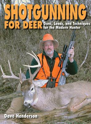 Shotgunning for Deer: Guns, Loads, and Techniques for the Modern Hunter - Henderson, Dave, and Von Zwoll, Wayne (Foreword by)