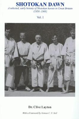 Shotokan Dawn: A Selected, Early History of Shotokan Karate in Great Britain (1956-1966) - Layton, Clive