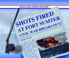 Shots Fired at Fort Sumter: Civil War Breaks Out! - Vierow, Wendy