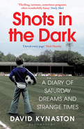 Shots in the Dark: A Diary of Saturday Dreams and Strange Times