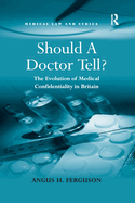 Should A Doctor Tell?: The Evolution of Medical Confidentiality in Britain