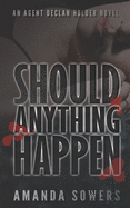 Should Anything Happen: An Agent Declan Holder Novel