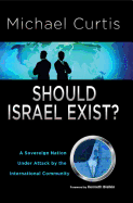 Should Israel Exist?: A Sovereign Nation Under Attack by the International Community