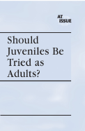 Should Juveniles Be Tried as Adults?
