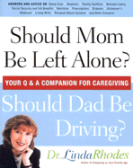 Should Mom Be Left Alone? Should Dad Be Driving?: Your Q & A Companion for Caregiving