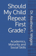 Should My Child Repeat First Grade?: Academics, Maturity and Social Skills