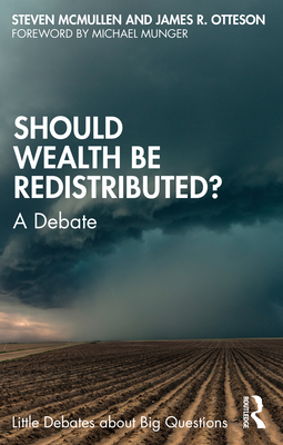 Should Wealth Be Redistributed?: A Debate - McMullen, Steven, and Otteson, James R