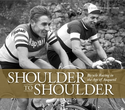 Shoulder to Shoulder: Bicycle Racing in the Age of Anquetil - Collection, The Horton