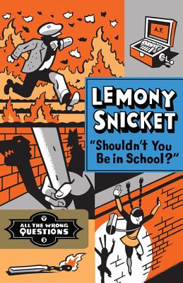 Shouldn't You Be in School? - Snicket, Lemony