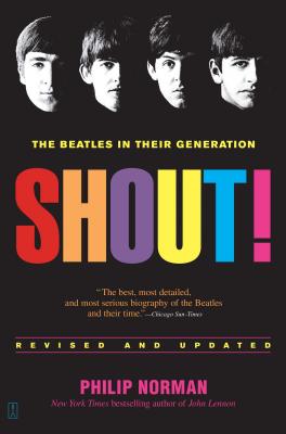 Shout!: The Beatles in Their Generation - Norman, Philip