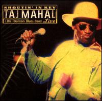 Shoutin' in Key: Taj Mahal & the Phantom Blues Band Live - Taj Mahal & The Phantom Blues Band