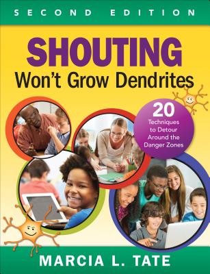 Shouting Won t Grow Dendrites: 20 Techniques to Detour Around the Danger Zones - Tate, Marcia L