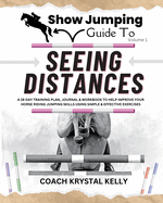 Show Jumping Guide to Seeing Distances: Complete Training Plan, Exercise, Journal & Workbook for Show Jumping Training