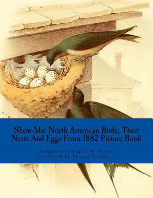 Show-Me: North American Birds, Their Nests And Eggs From 1882 (Picture Book) - Foster, Angela M