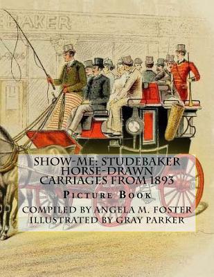 Show-Me: Studebaker Horse-Drawn Carriages From 1893 (Picture Book) - Foster, Angela M