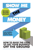 Show Me the Money: How to Raise the Cash to Get Your Business off the Ground