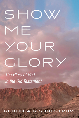 Show Me Your Glory - Idestrom, Rebecca G S