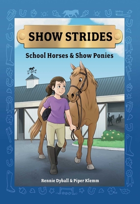 Show Strides Vol. 1: School Horses & Show Ponies Volume 1 - Dyball, Rennie, and Klemm, Piper