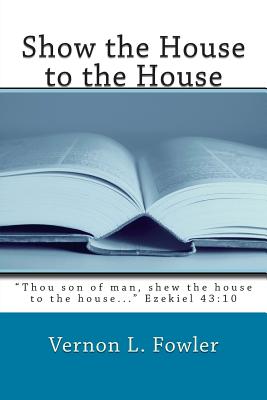 Show the House to the House: Holy Ghost Handbook Series - Fowler, Vernon L