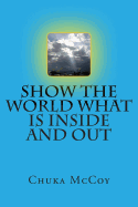 Show The World What Is Inside and Out