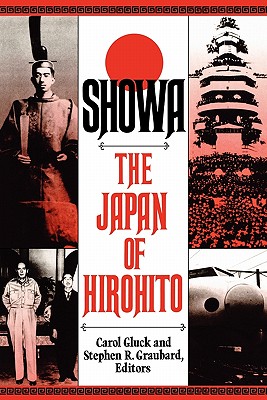 Showa: The Japan of Hirohito - Ed by Carol Gluck, and Gluck, Carol (Editor), and Graubard, Stephen (Editor)