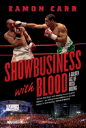 SHOWBUSINESS WITH BLOOD: A Golden Age of Irish Boxing