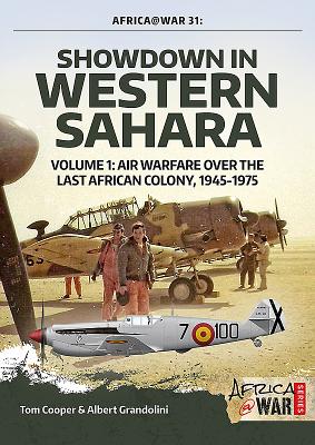 Showdown in Western Sahara Volume 1: Air Warfare Over the Last African Colony, 1945-1975 - Cooper, Tom, and Grandolini, Albert