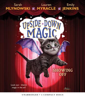 Showing Off (Upside-Down Magic #3): Volume 3 - Mlynowski, Sarah, and Soler, Rebecca (Narrator), and Myracle, Lauren
