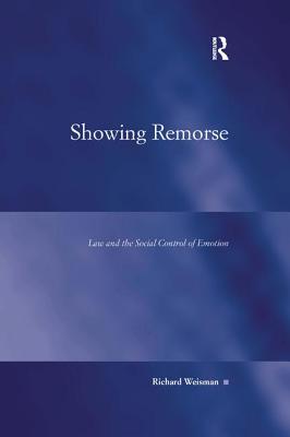 Showing Remorse: Law and the Social Control of Emotion - Weisman, Richard