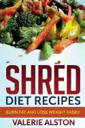 Shred Diet Recipes: Burn Fat and Lose Weight Easily