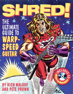Shred!: The Ultimate Guide to Warp-Speed Guitar - Prown, Pete, and Maloof, Rich
