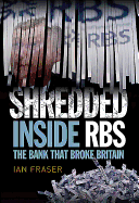 Shredded: Inside RBS, The Bank That Broke Britain