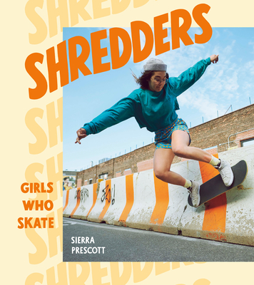 Shredders: Girls Who Skate - Prescott, Sierra