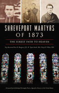 Shreveport Martyrs of 1873: The Surest Path to Heaven