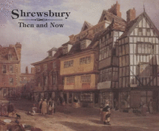 Shrewsbury Then and Now