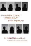 Shrink Rap: A Guide to Psychotherapy from a Frequent Flier